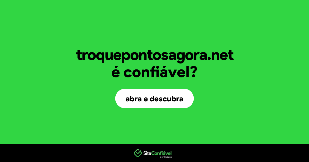 O site troquepontosagora.net é confiável?