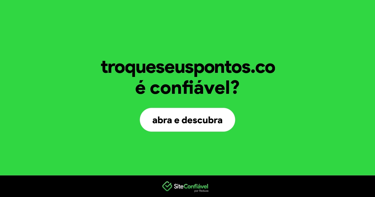 O site troqueseuspontos.co é confiável?