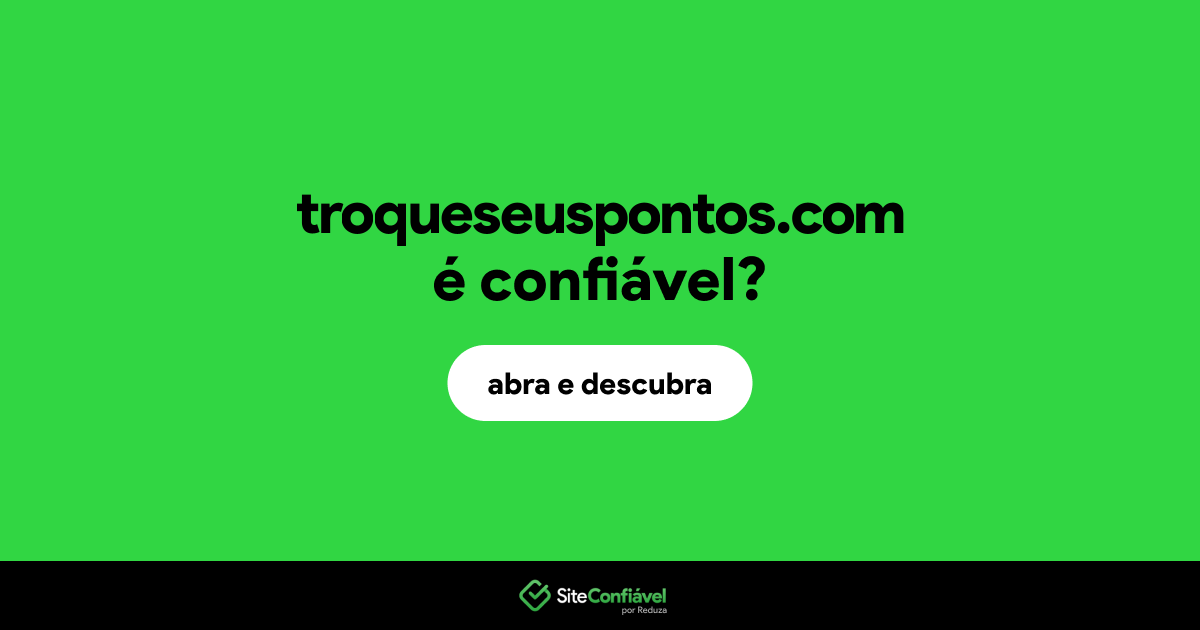 O site troqueseuspontos.com é confiável?