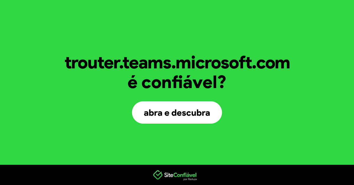 O site trouter.teams.microsoft.com é confiável?