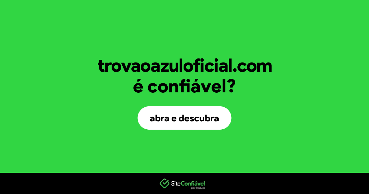 O site trovaoazuloficial.com é confiável?
