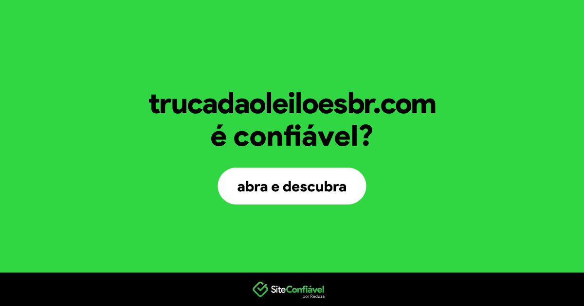 O site trucadaoleiloesbr.com é confiável?