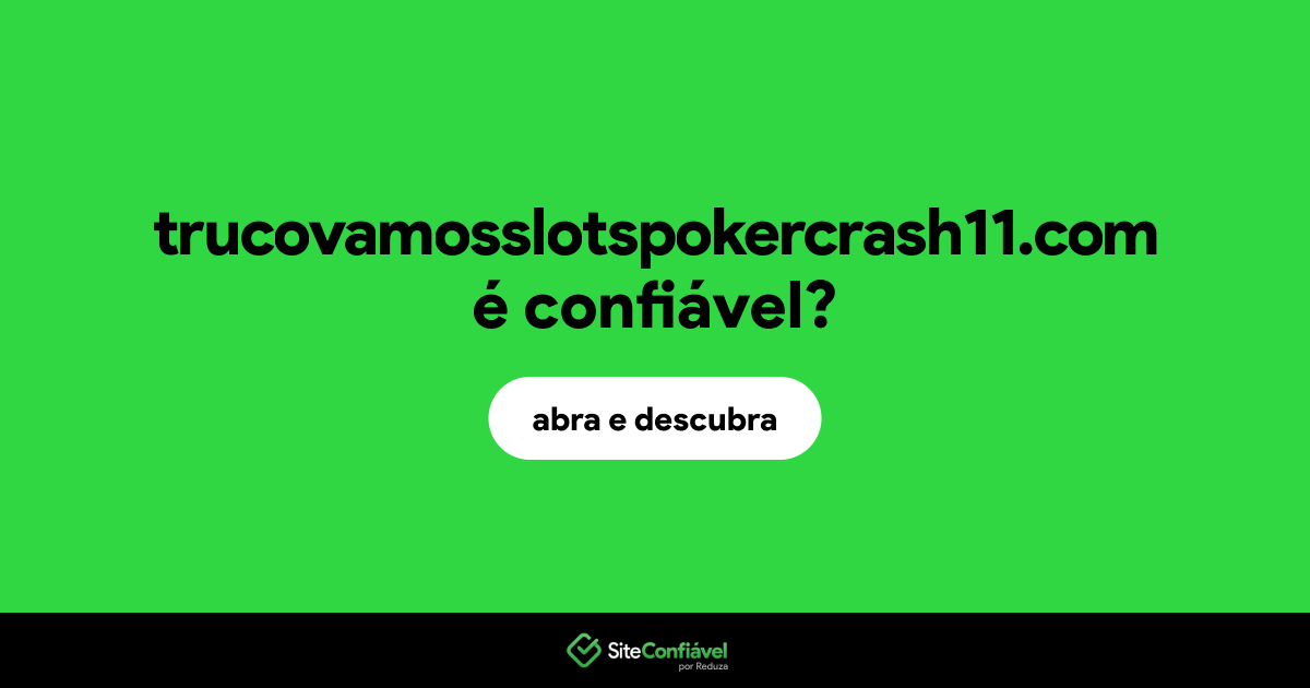 O site trucovamosslotspokercrash11.com é confiável?