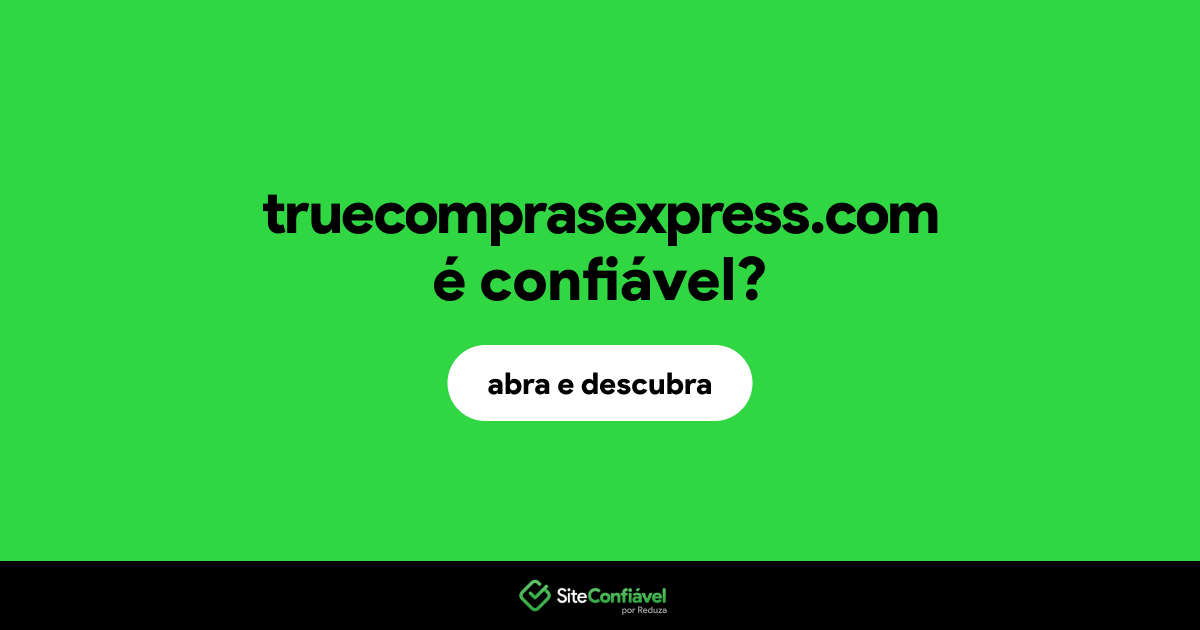 O site truecomprasexpress.com é confiável?