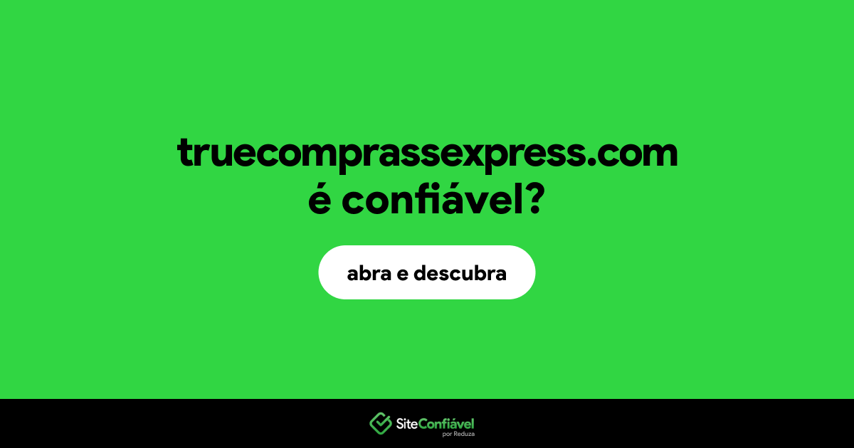 O site truecomprassexpress.com é confiável?