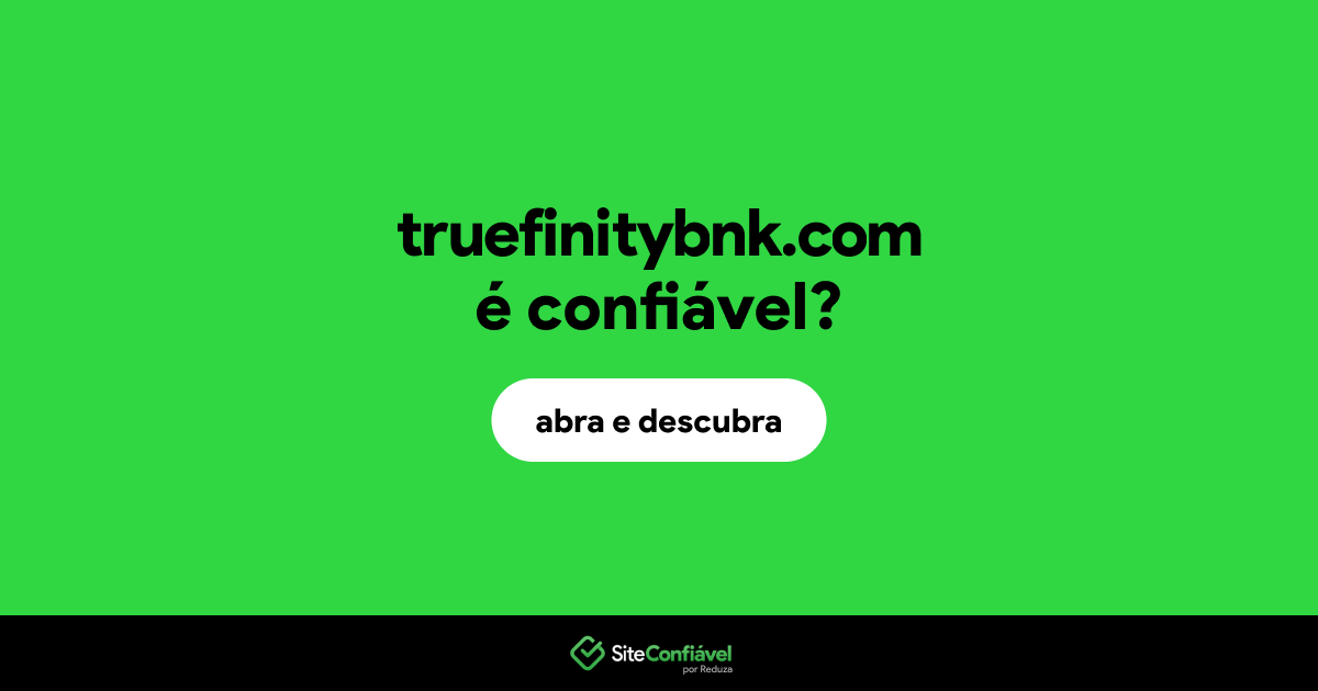 O site truefinitybnk.com é confiável?