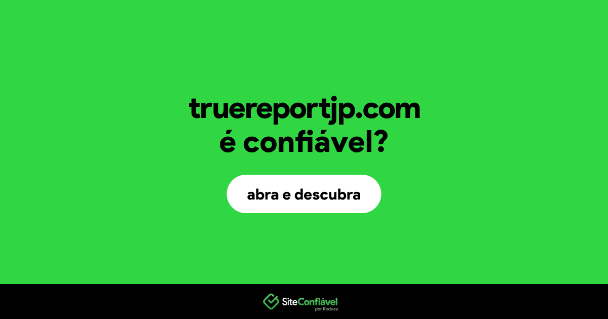 O site truereportjp.com é confiável?