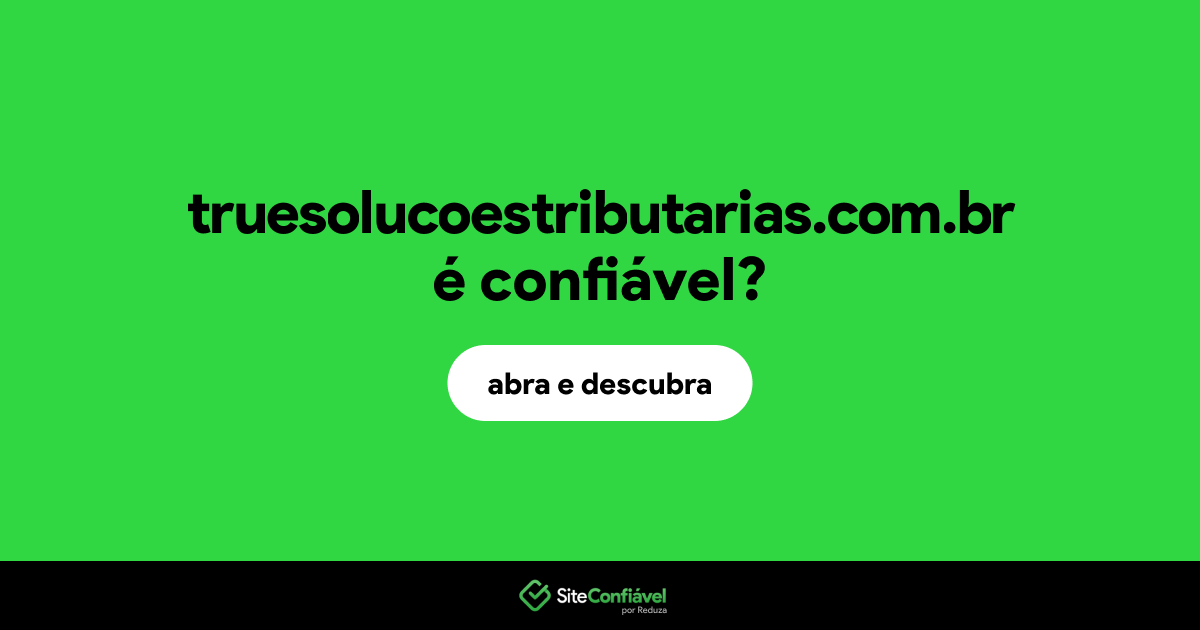 O site truesolucoestributarias.com.br é confiável?