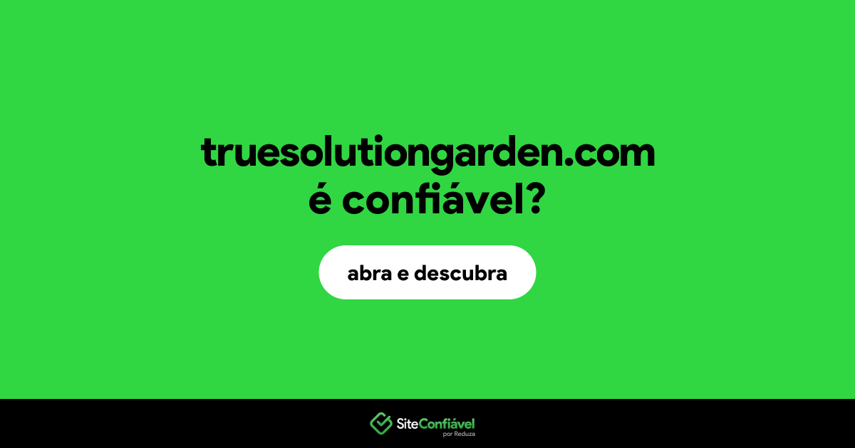 O site truesolutiongarden.com é confiável?