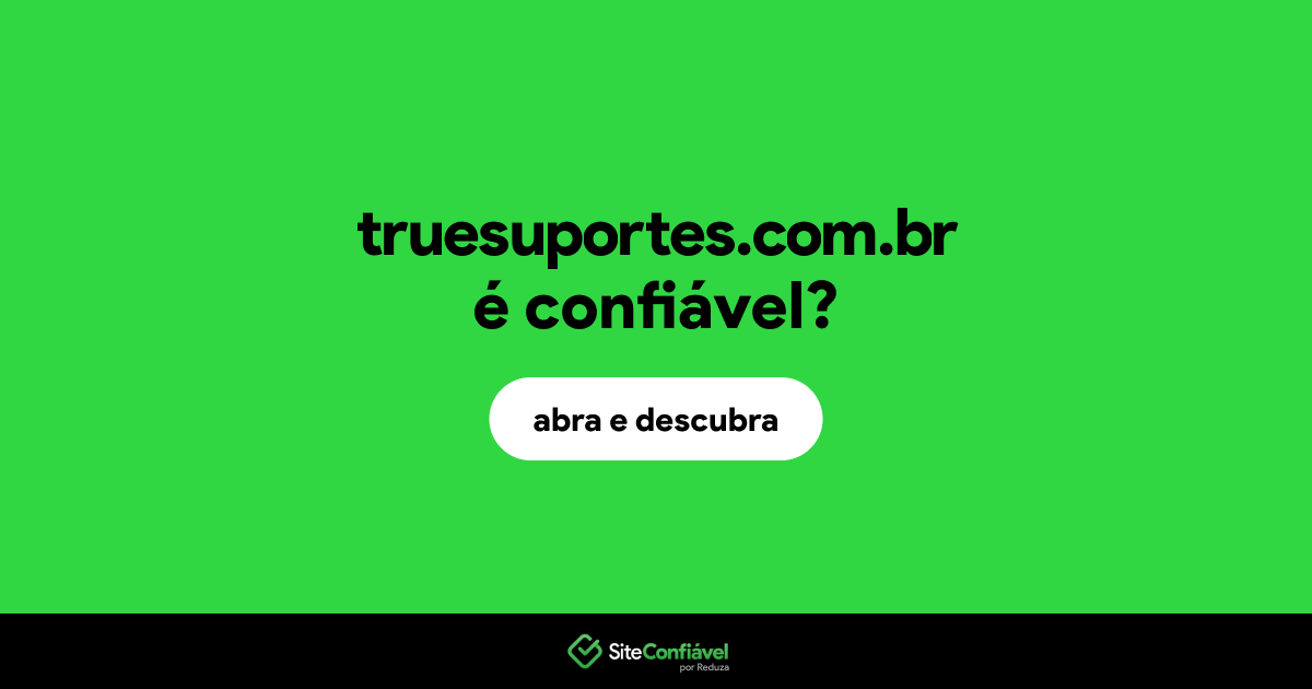 O site truesuportes.com.br é confiável?