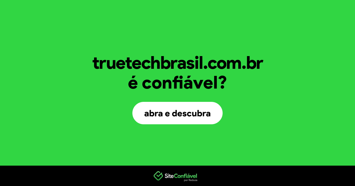 O site truetechbrasil.com.br é confiável?