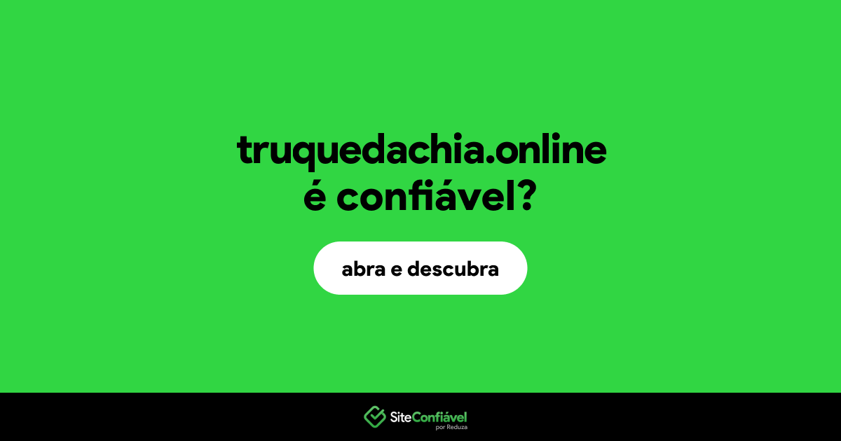 O site truquedachia.online é confiável?