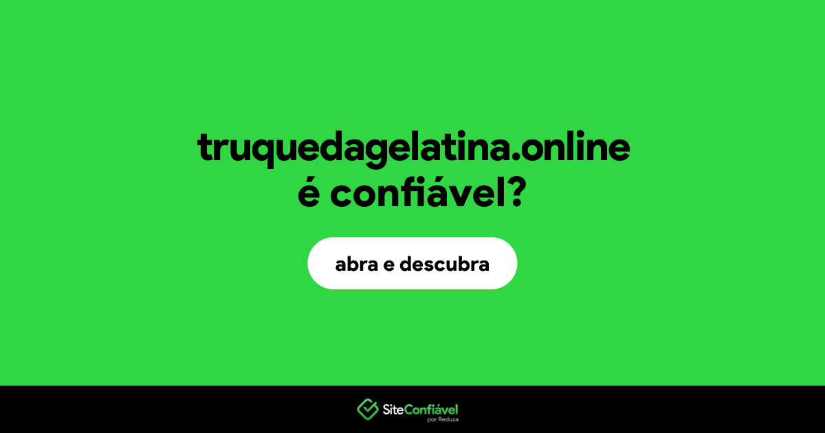O site truquedagelatina.online é confiável?