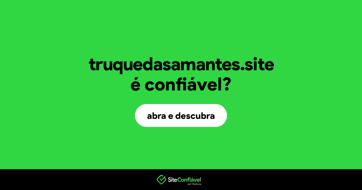 O site truquedasamantes.site é confiável?