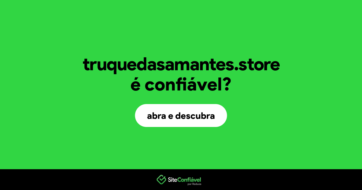 O site truquedasamantes.store é confiável?