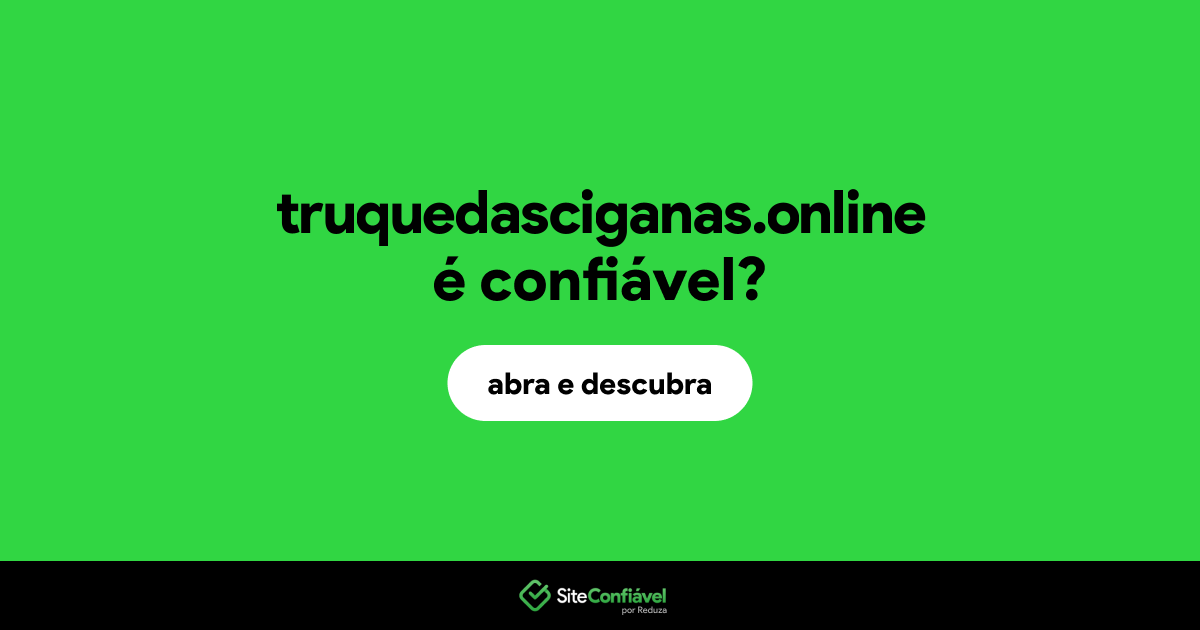O site truquedasciganas.online é confiável?