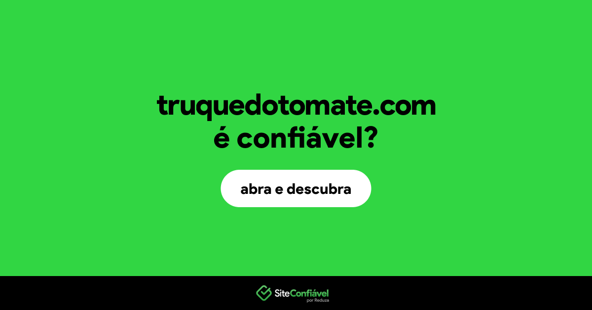 O site truquedotomate.com é confiável?