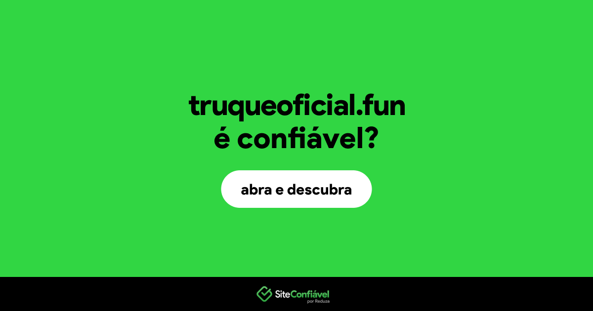 O site truqueoficial.fun é confiável?