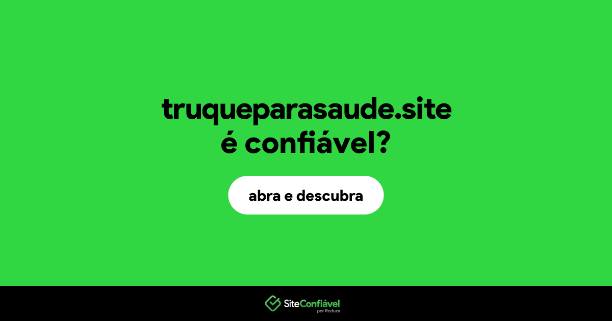 O site truqueparasaude.site é confiável?
