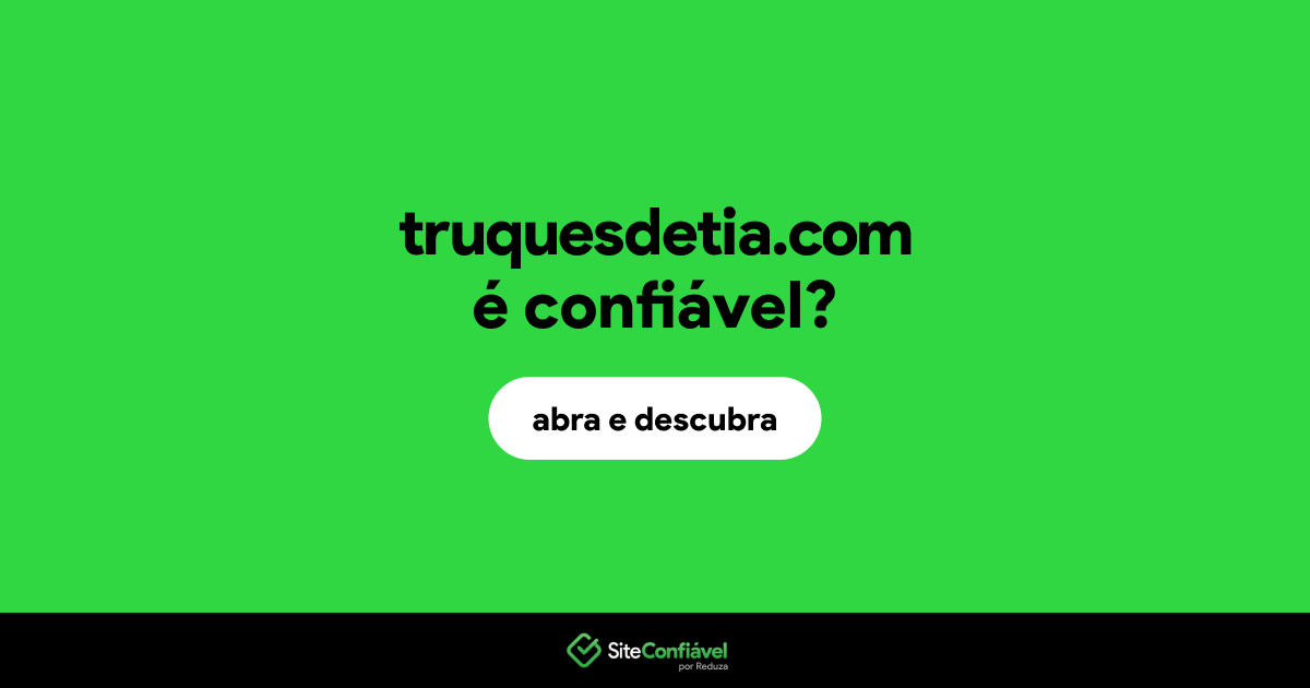 O site truquesdetia.com é confiável?
