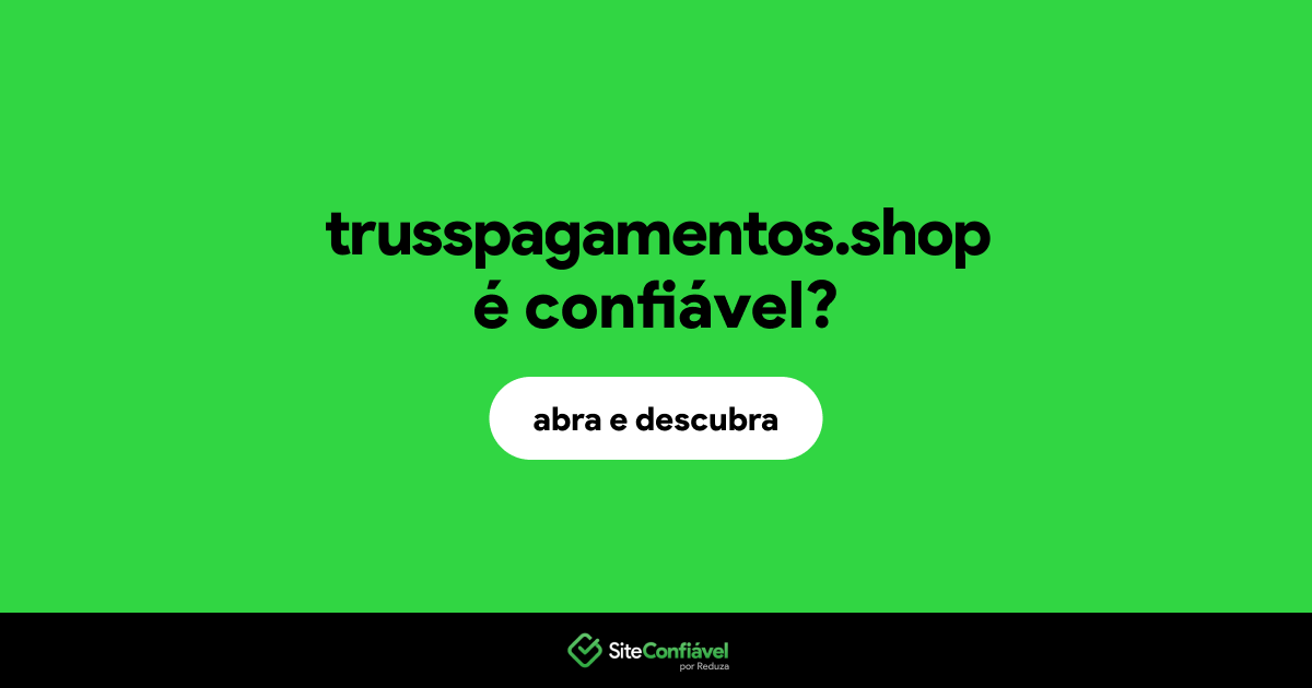 O site trusspagamentos.shop é confiável?