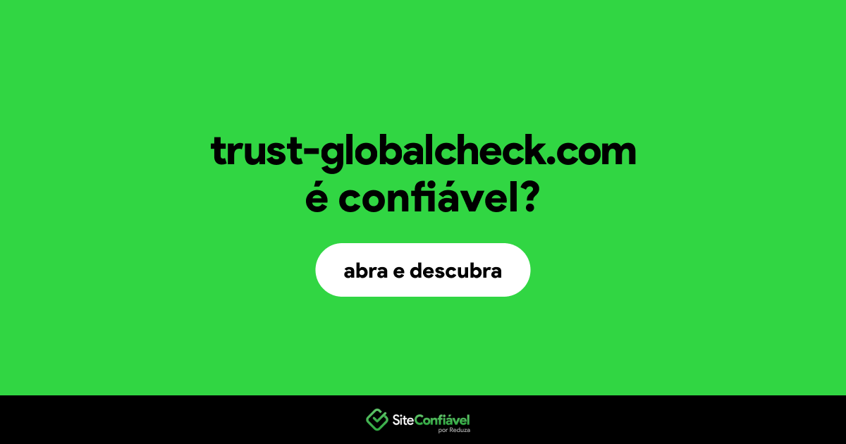 O site trust-globalcheck.com é confiável?