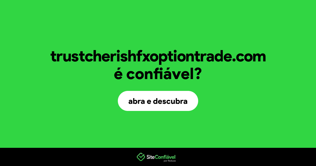 O site trustcherishfxoptiontrade.com é confiável?