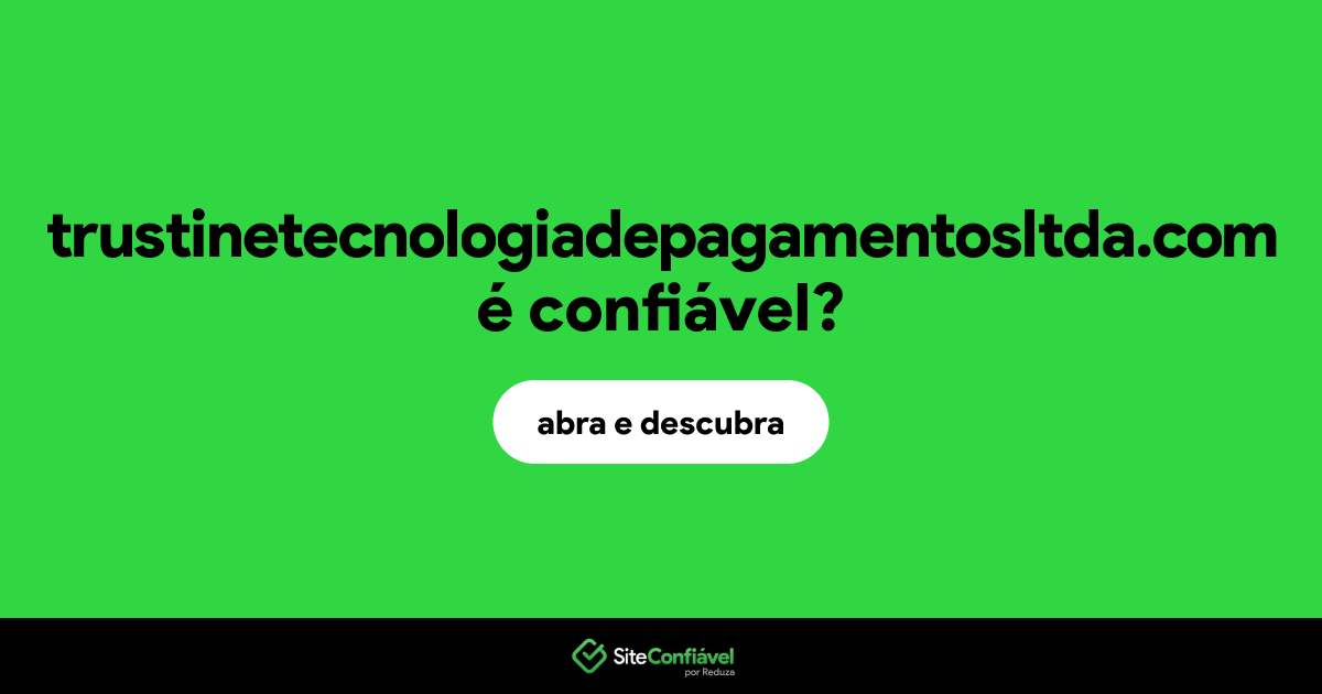 O site trustinetecnologiadepagamentosltda.com é confiável?