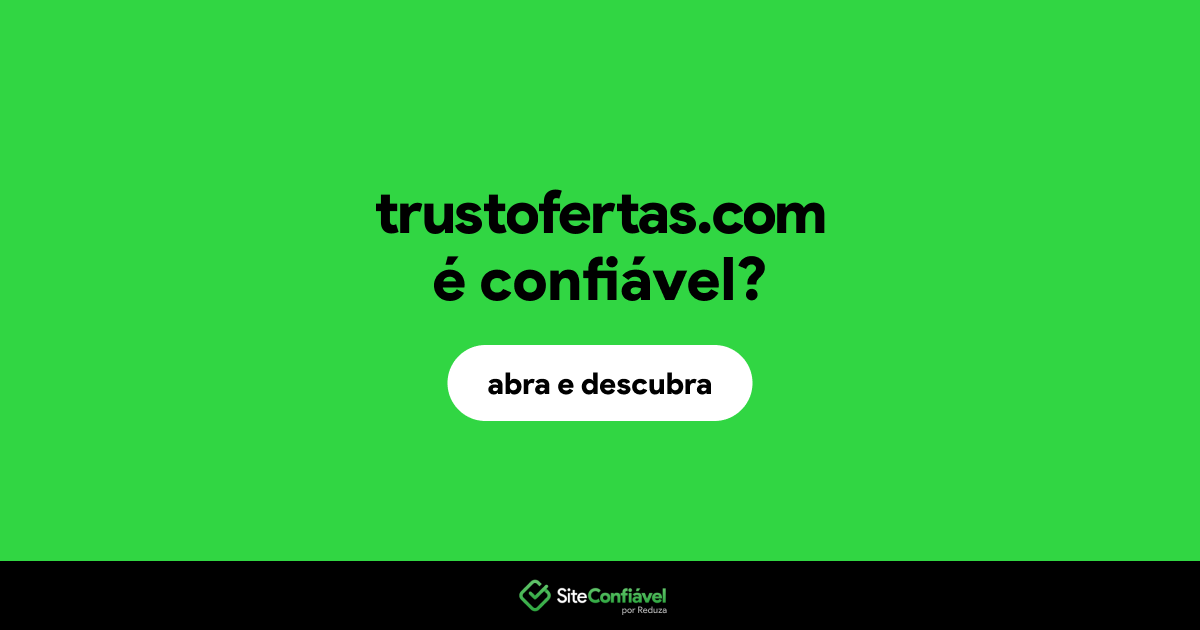 O site trustofertas.com é confiável?