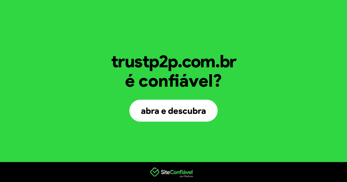 O site trustp2p.com.br é confiável?