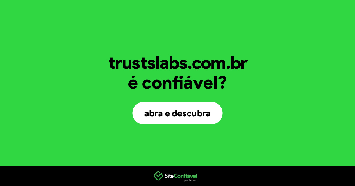 O site trustslabs.com.br é confiável?