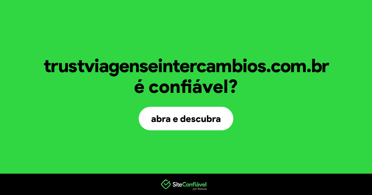 O site trustviagenseintercambios.com.br é confiável?
