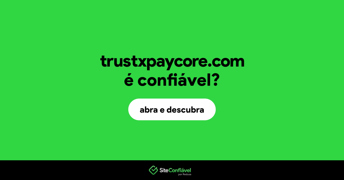 O site trustxpaycore.com é confiável?