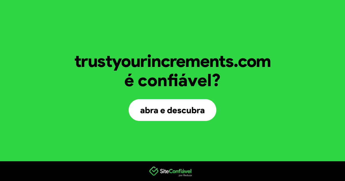 O site trustyourincrements.com é confiável?