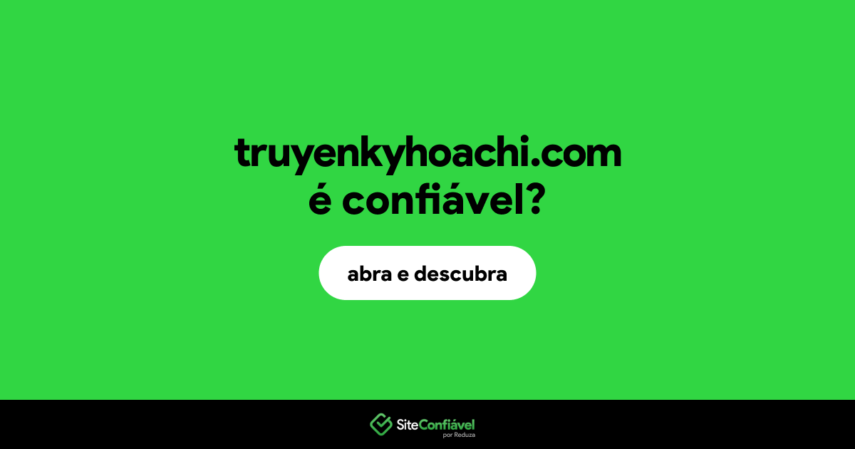 O site truyenkyhoachi.com é confiável?