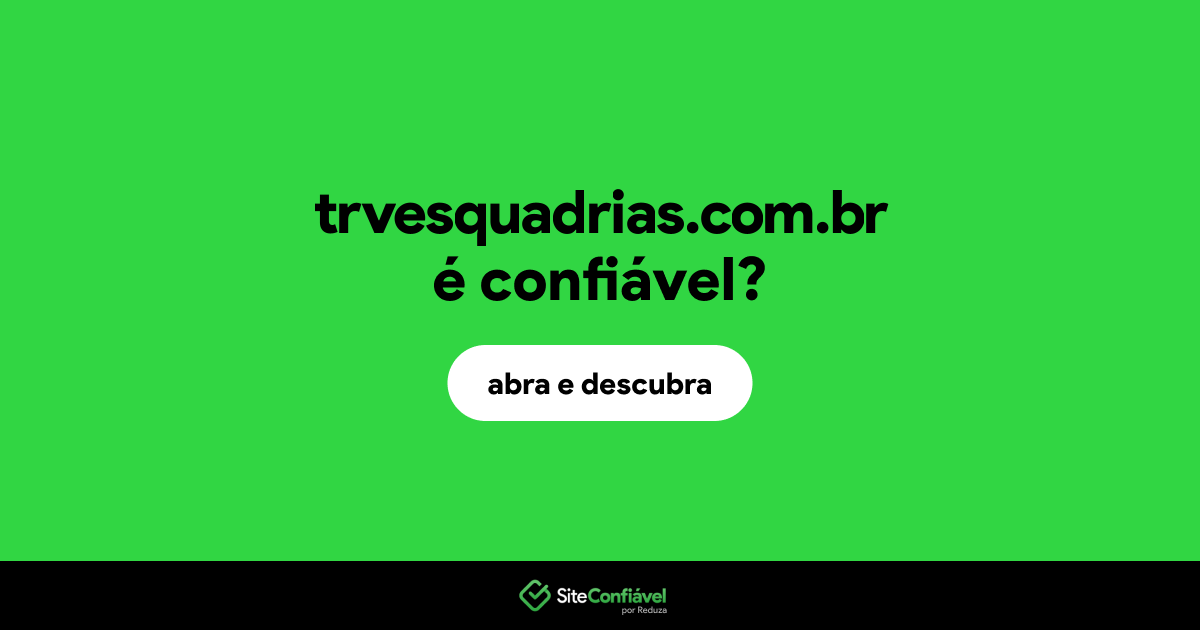 O site trvesquadrias.com.br é confiável?