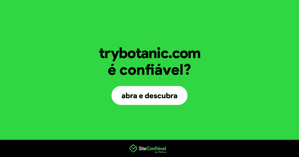 O site trybotanic.com é confiável?