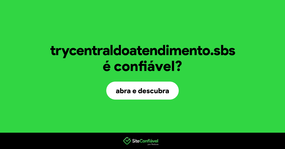 O site trycentraldoatendimento.sbs é confiável?