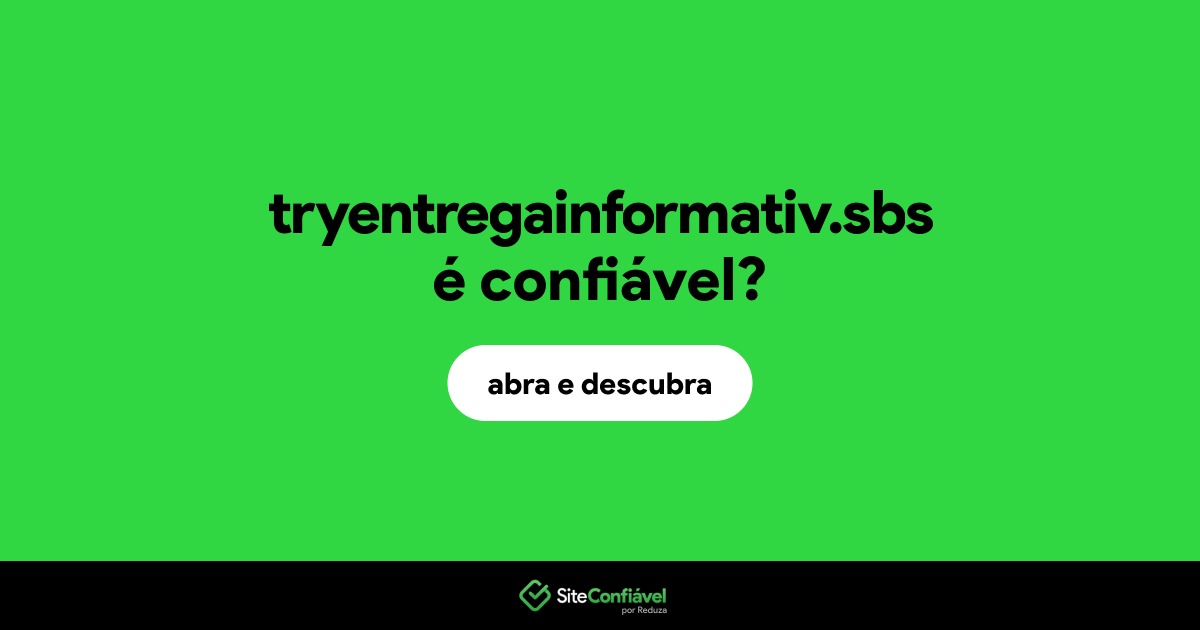 O site tryentregainformativ.sbs é confiável?