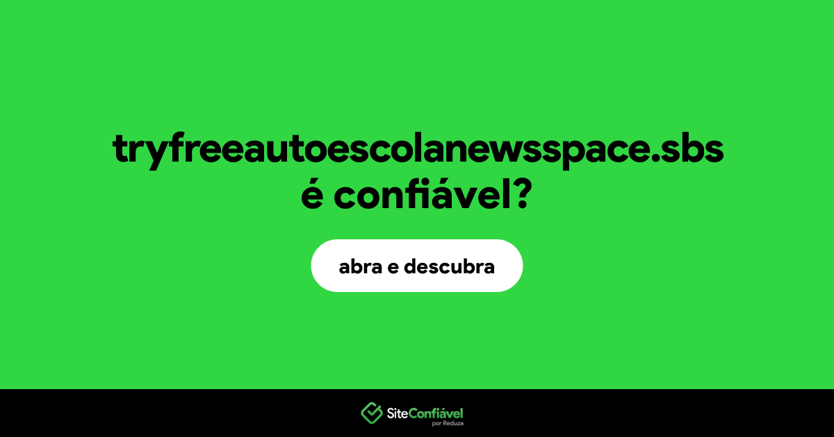 O site tryfreeautoescolanewsspace.sbs é confiável?