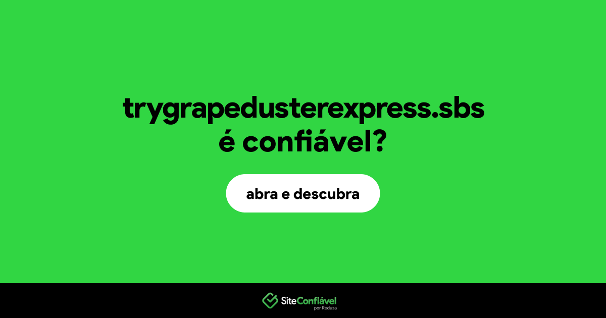 O site trygrapedusterexpress.sbs é confiável?