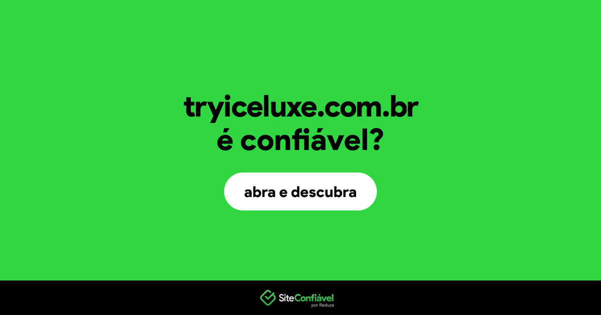 O site tryiceluxe.com.br é confiável?