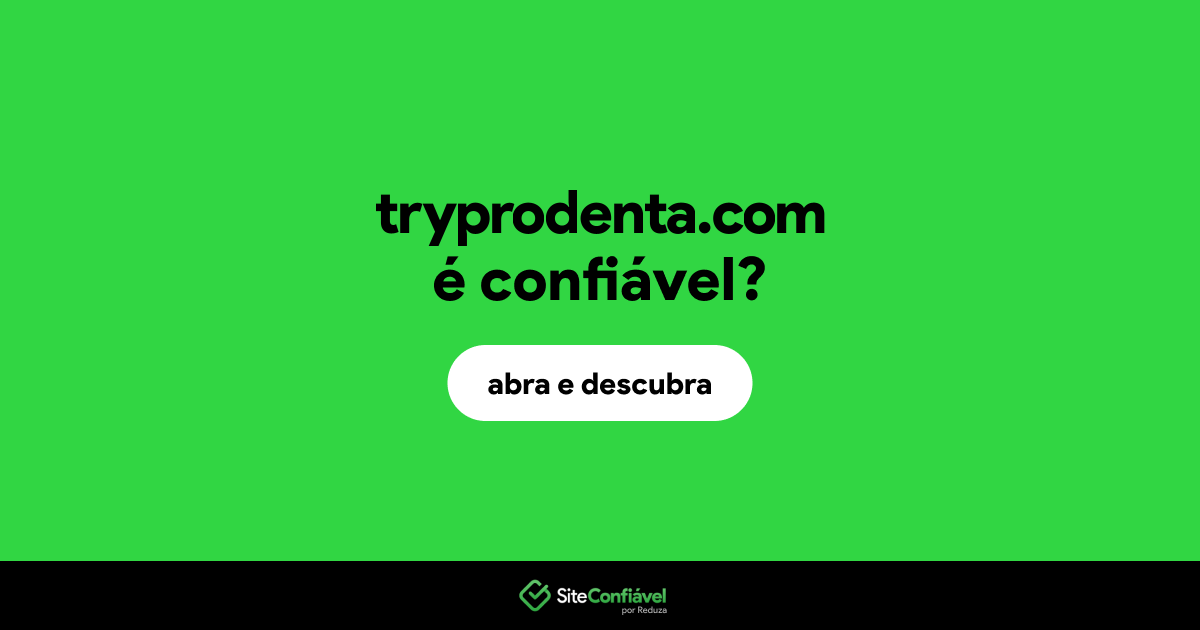 O site tryprodenta.com é confiável?
