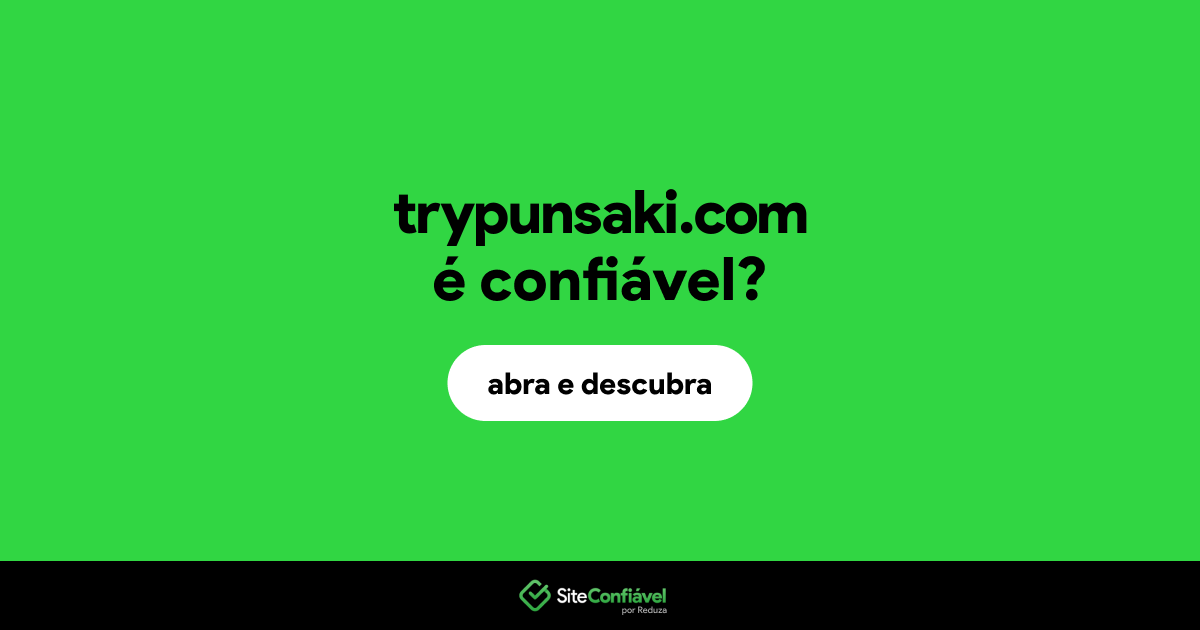 O site trypunsaki.com é confiável?