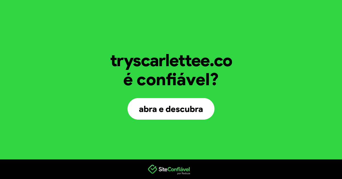 O site tryscarlettee.co é confiável?