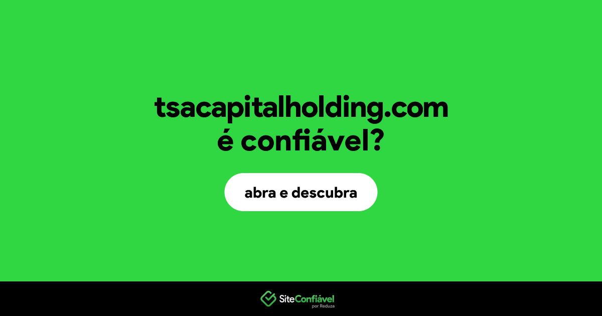O site tsacapitalholding.com é confiável?