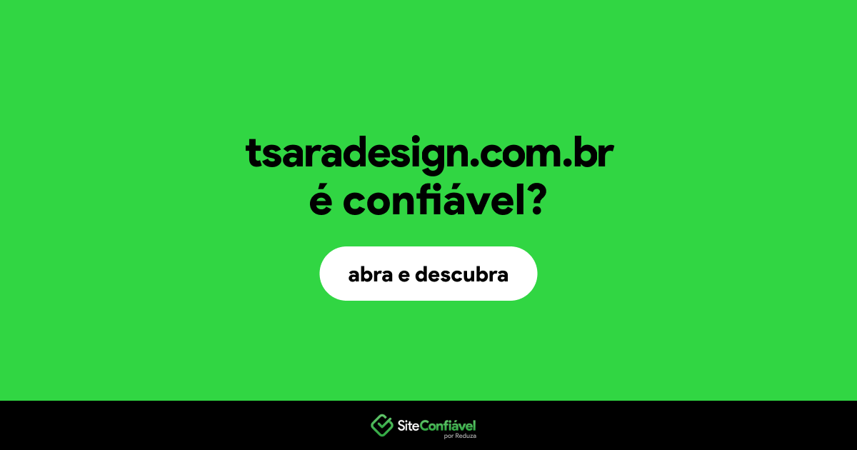 O site tsaradesign.com.br é confiável?