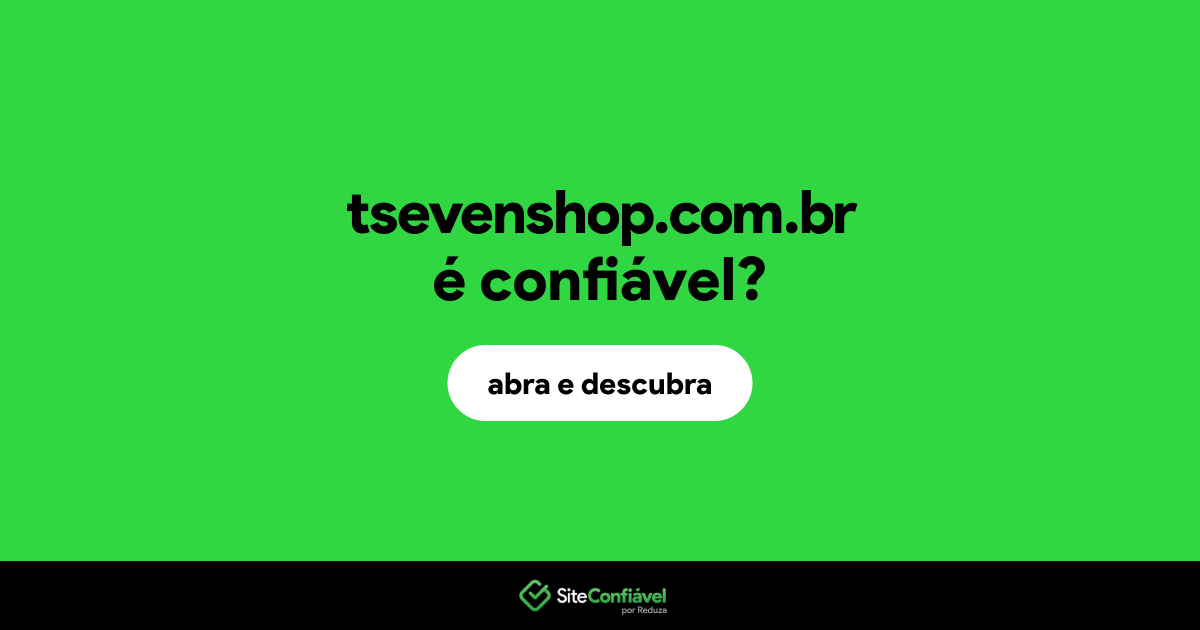 O site tsevenshop.com.br é confiável?