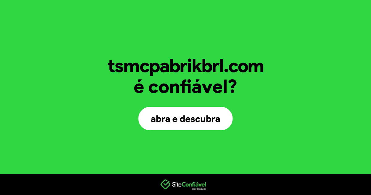 O site tsmcpabrikbrl.com é confiável?