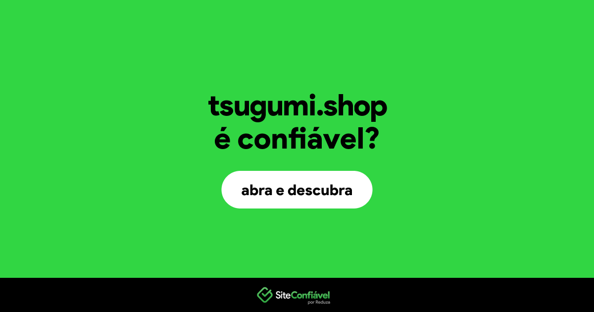 O site tsugumi.shop é confiável?